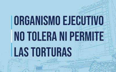 Organismo Ejecutivo no tolera ni permite las torturas