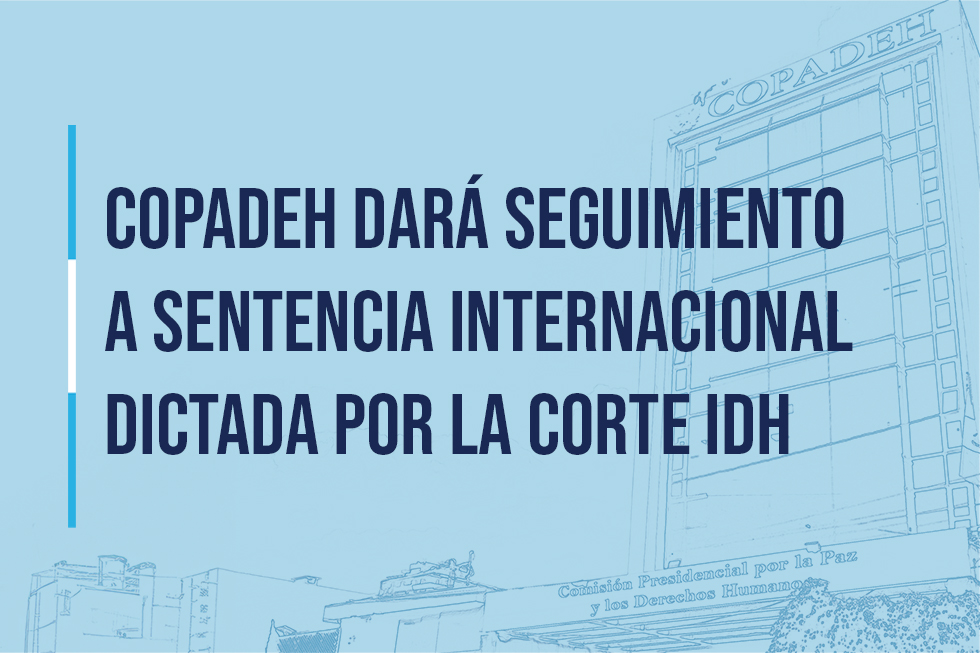 COPADEH dará seguimiento a sentencia internacional dictada por la Corte IDH